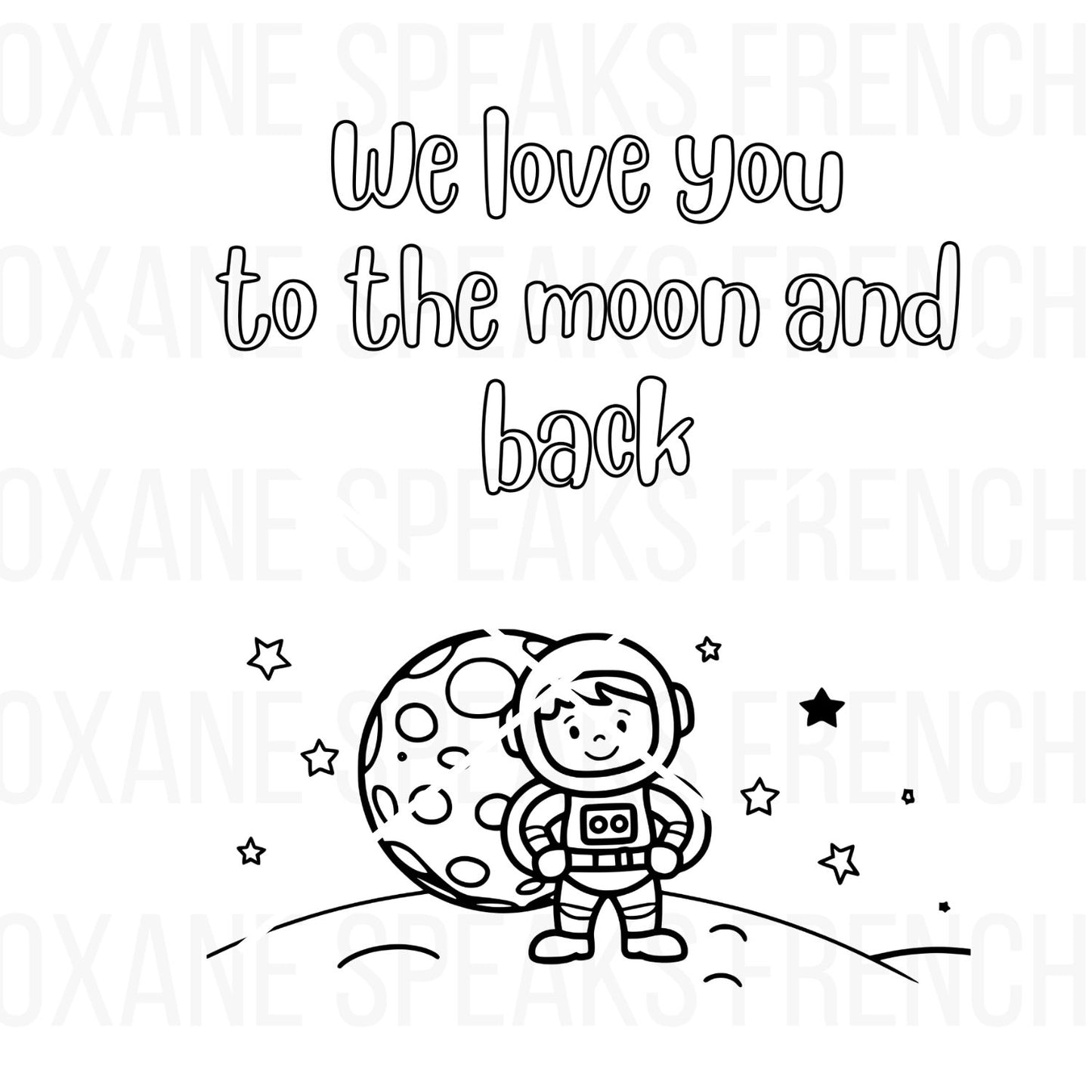 Astronaut coloring page featuring a cute astronaut standing on the moon with stars and the phrase "We love you to the moon and back," perfect for kids’ creative activities and space-themed fun.