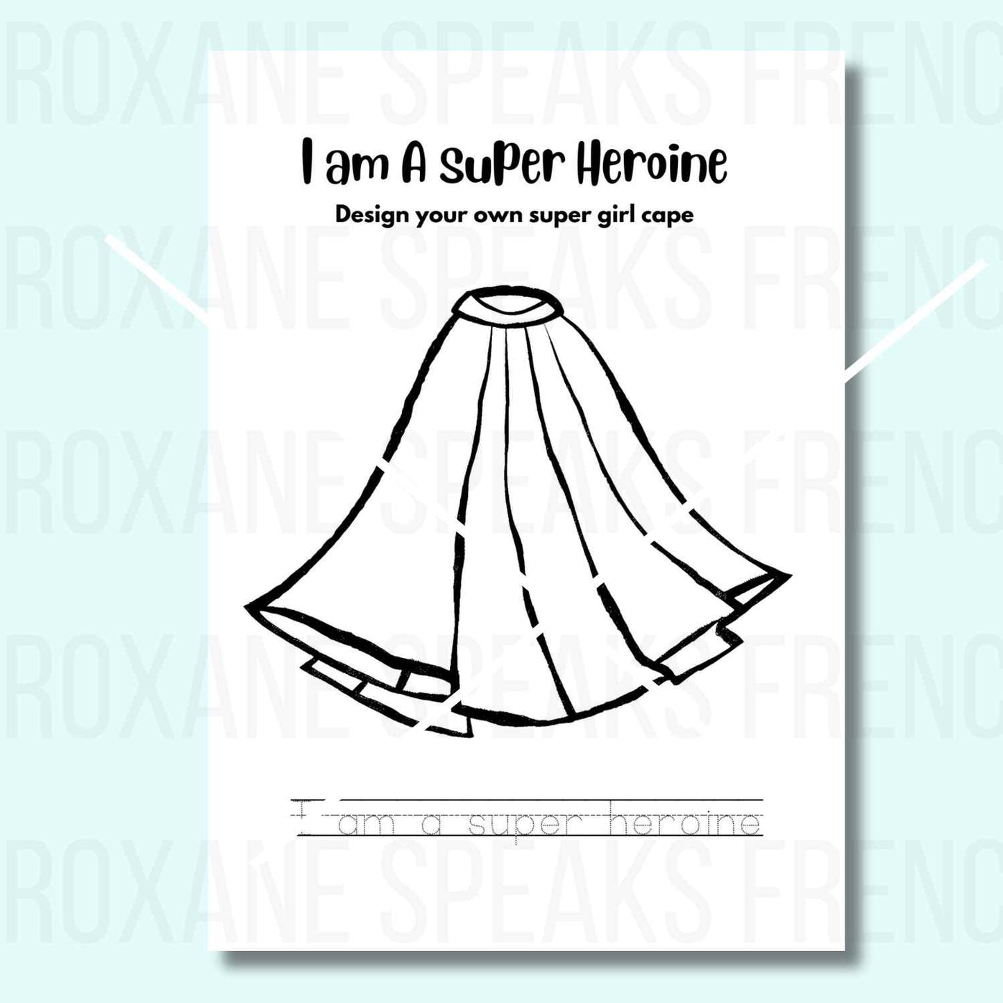 Printable coloring page featuring a superhero cape outline with the title 'I am a Super Heroine' and the prompt 'Design your own super girl cape.' Includes a handwriting practice line at the bottom with the phrase 'I am a super heroine.'