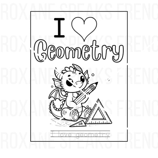 Black and white coloring page featuring a cute dragon holding a pencil, surrounded by geometry tools like a triangle ruler. The text 'I Love Geometry' is at the top with a heart symbol for 'love,' and there’s a handwriting practice line at the bottom that says 'I love geometry.' Perfect for kids learning geometry in a fun and engaging way."