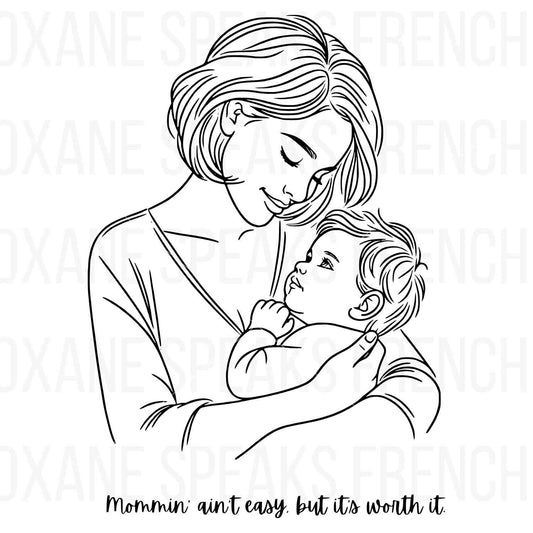 Mom Life SVG - Heartwarming Mother and Baby Line Art - "Mommin' Ain't Easy, But It's Worth It"